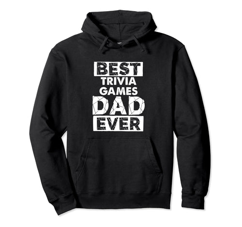 Funny Trivia Games Dad Best Trivia Hoodie - Unique Graphic for Adults - T-Shirt, Sweatshirt, Hoodie