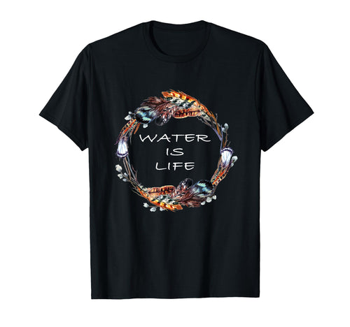 Standing Rock Water Is Life T-Shirt - Novelty Apparel Unisex - T-Shirt, Sweatshirt, Hoodie