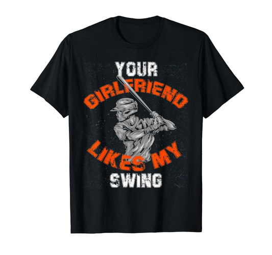 Your Girlfriend Likes Swing Baseball T-Shirt - Graphic Print Men Women - T-Shirt, Sweatshirt, Hoodie