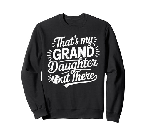 Thats My Granddaughter Out There Sweatshirt - Graphic Print for Adults - T-Shirt, Sweatshirt, Hoodie