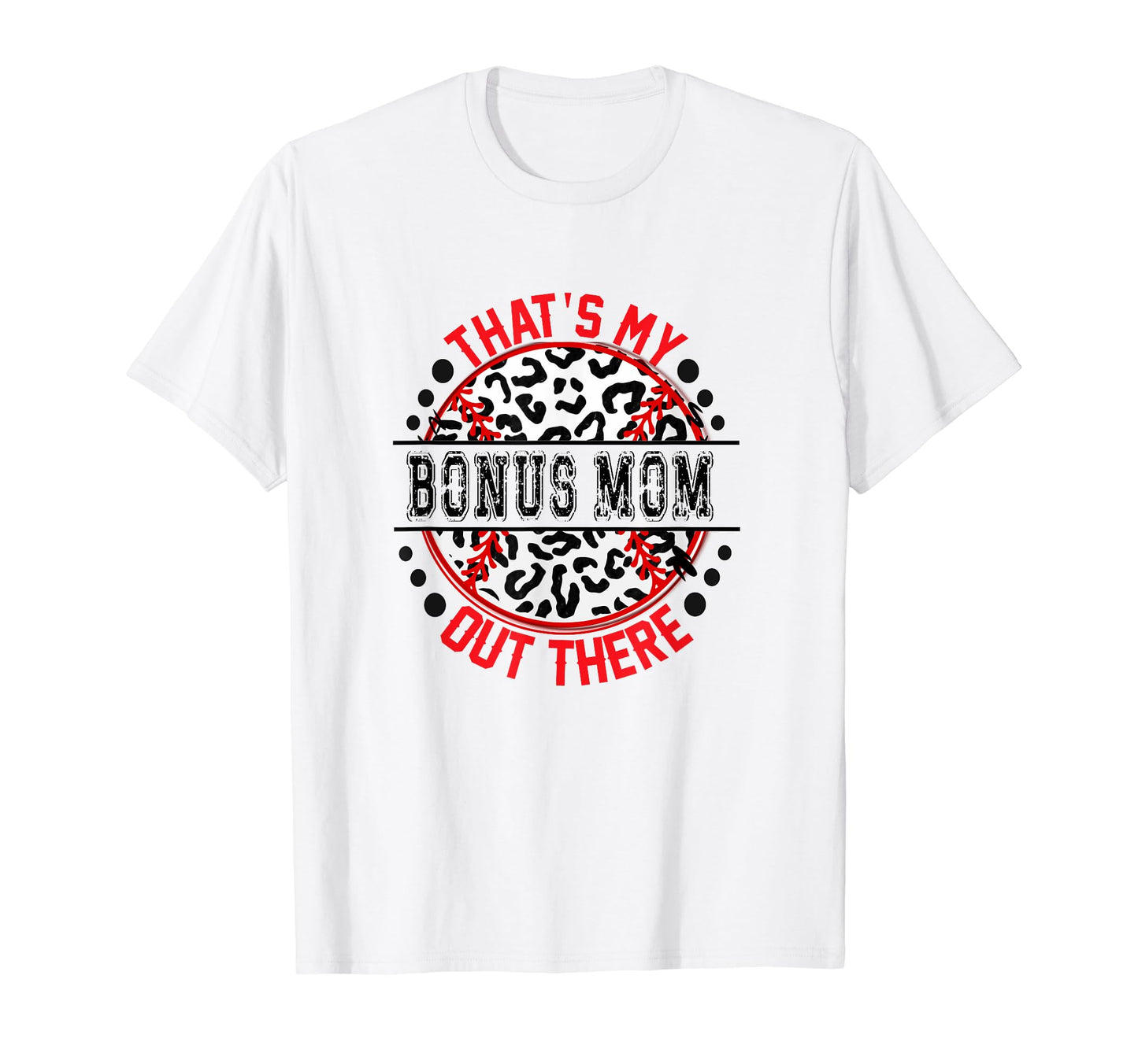 Thats My Bonus Mom Out There Baseball T-Shirt - Fun Novelty Design Unisex - T-Shirt, Sweatshirt, Hoodie