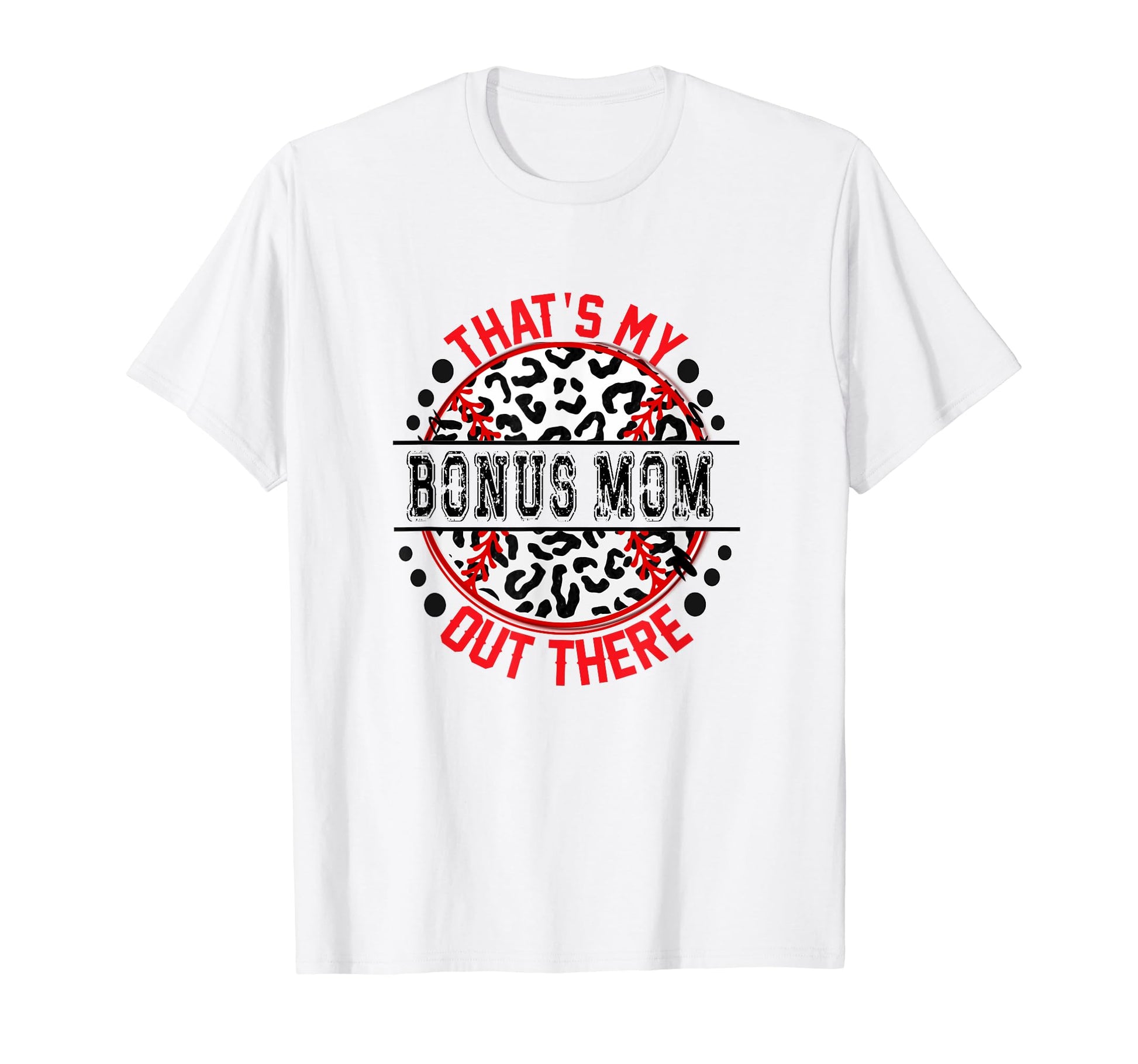 Thats My Bonus Mom Out There Baseball T-Shirt - Fun Novelty Design Unisex - T-Shirt, Sweatshirt, Hoodie