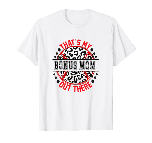 Thats My Bonus Mom Out There Baseball T-Shirt - Fun Novelty Design Unisex - T-Shirt, Sweatshirt, Hoodie