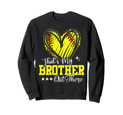 Thats My Brother Out There Softball Heart Sweatshirt - Graphic Print Unisex - T-Shirt, Sweatshirt, Hoodie