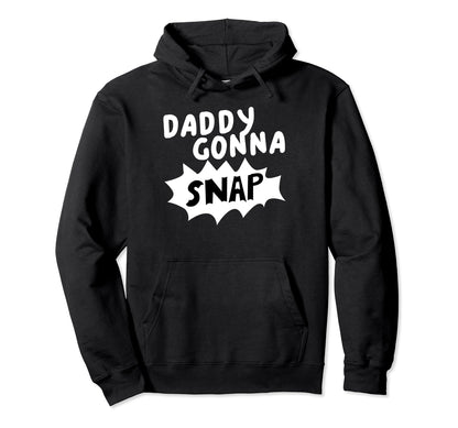 Daddys Gonna Snap Photography Camera Hoodie - Graphic Print Men Women - T-Shirt, Sweatshirt, Hoodie