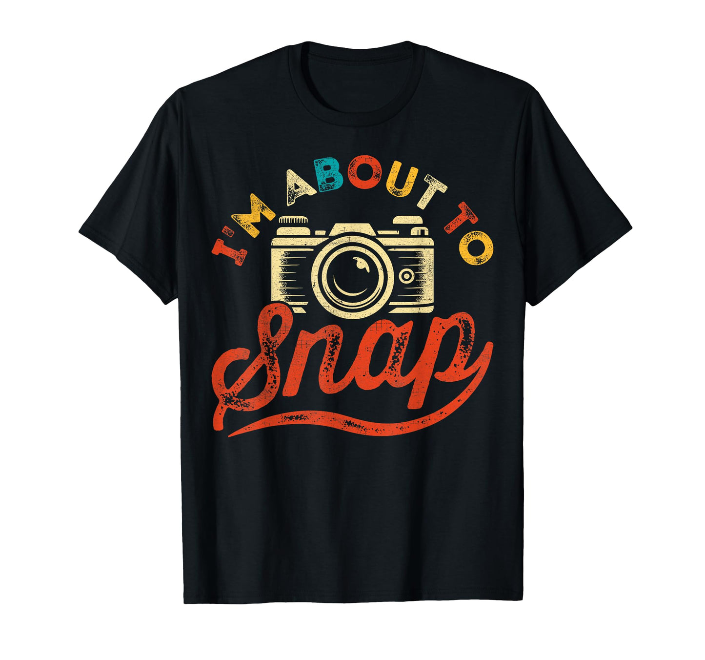 Im About To Snap Cameraman Camera T-Shirt - Novelty Apparel Men Women - T-Shirt, Sweatshirt, Hoodie