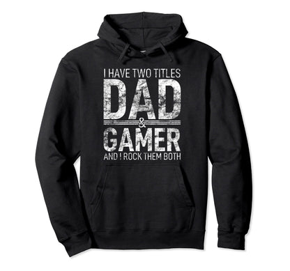 I Have Two Titles Dad And Gamer Father Hoodie - Trendy Graphic for Adults - T-Shirt, Sweatshirt, Hoodie