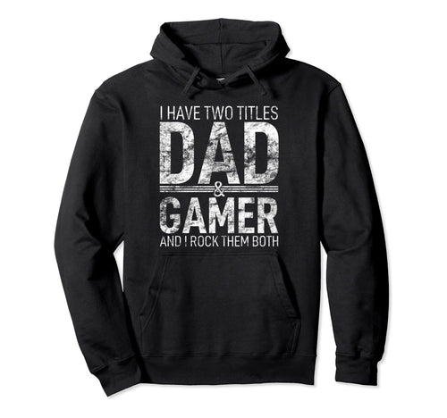 I Have Two Titles Dad And Gamer Father Hoodie - Trendy Graphic for Adults - T-Shirt, Sweatshirt, Hoodie