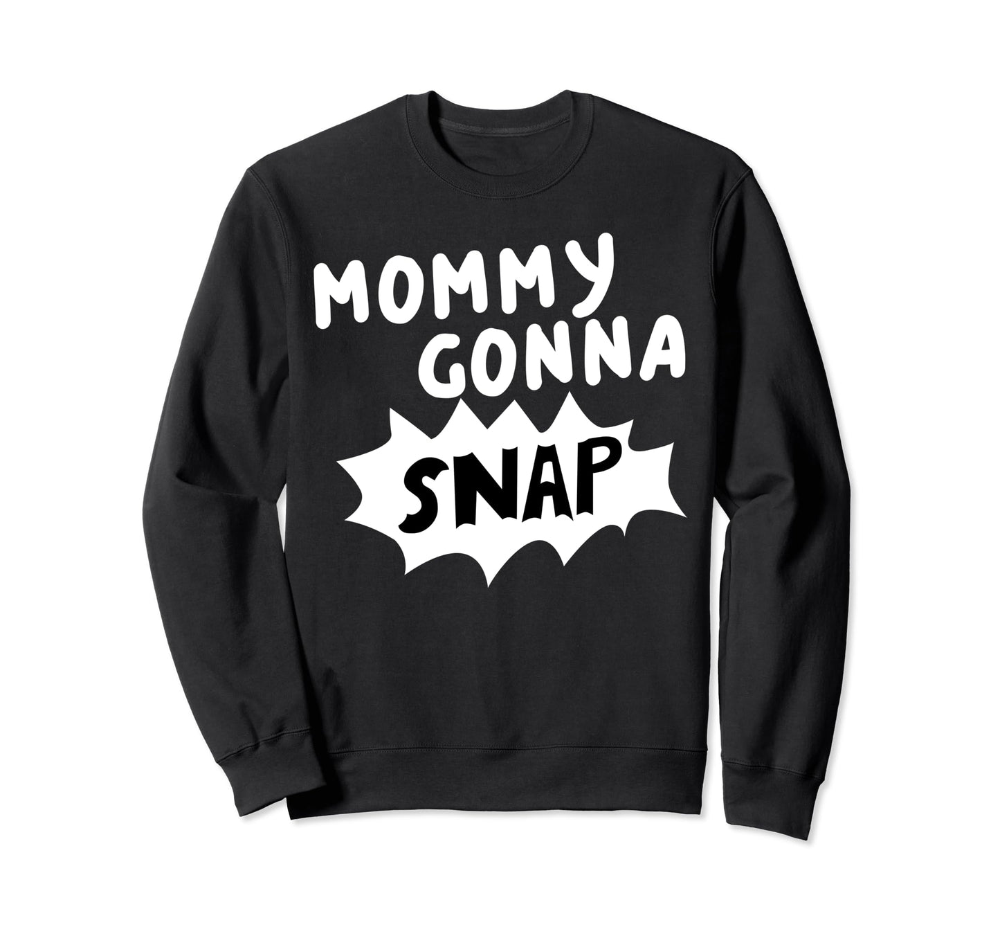 Mommys Gonna Snap Photography Camera Sweatshirt - Trendy Graphic Men Women - T-Shirt, Sweatshirt, Hoodie