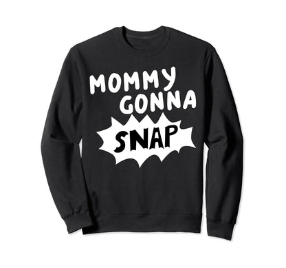 Mommys Gonna Snap Photography Camera Sweatshirt - Trendy Graphic Men Women - T-Shirt, Sweatshirt, Hoodie