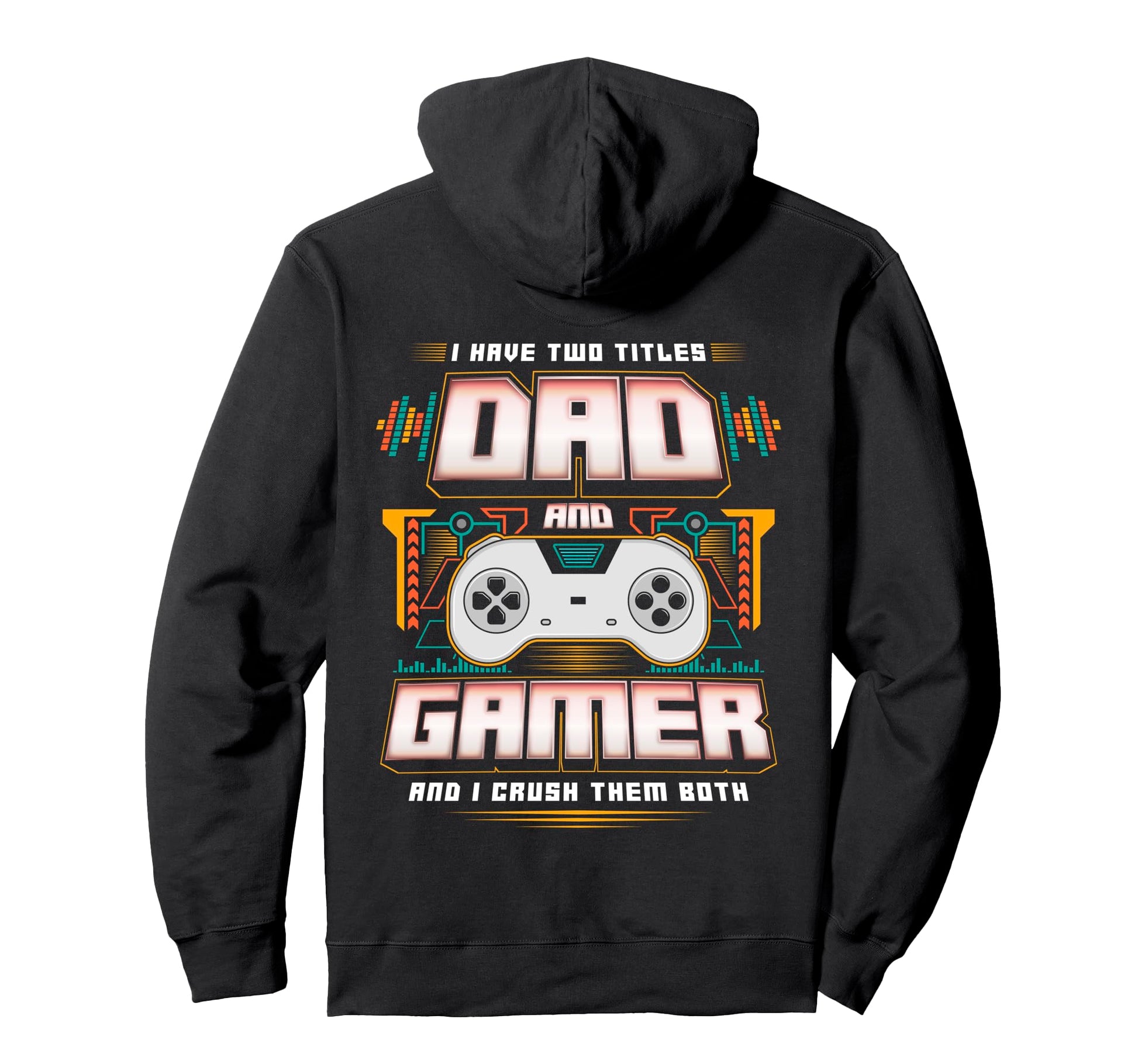 I Have Two Titles Dad And Gamer And I Hoodie - Trendy Graphic for Adults - T-Shirt, Sweatshirt, Hoodie