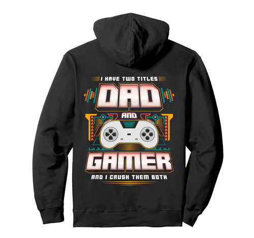 I Have Two Titles Dad And Gamer And I Hoodie - Trendy Graphic for Adults - T-Shirt, Sweatshirt, Hoodie