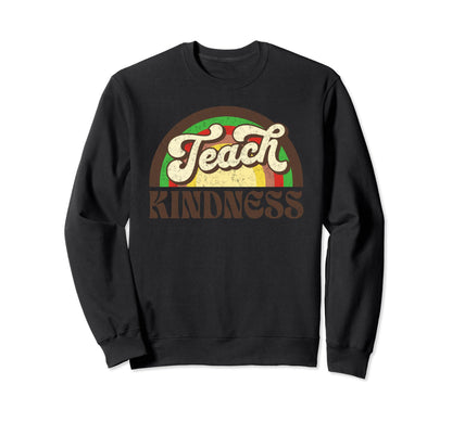 Teach Kindness Inspirational Teacher Sweatshirt - Graphic Print Men Women - T-Shirt, Sweatshirt, Hoodie