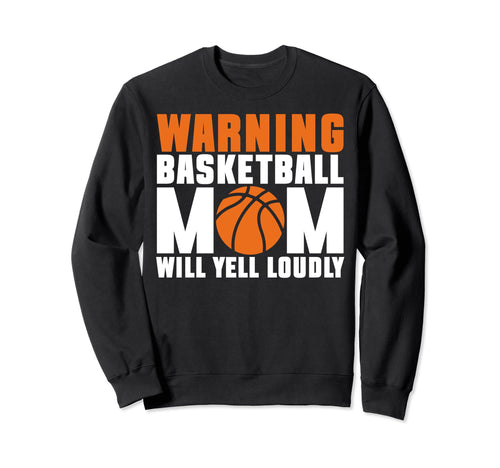 Warning Basketball Mom Bball Sport Sweatshirt - Novelty Apparel for Adults - T-Shirt, Sweatshirt, Hoodie