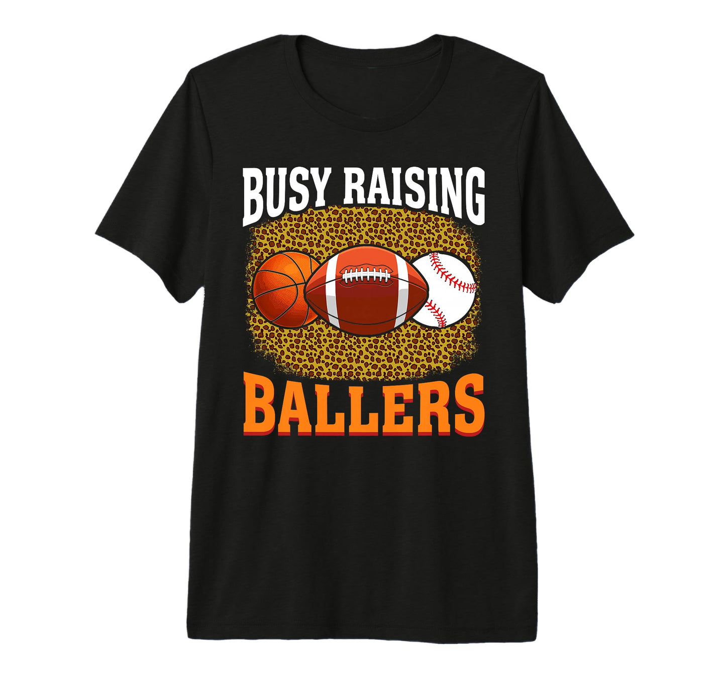 Busy Raising Ballers Basketball T-Shirt - Casual Everyday Wear for Adults - T-Shirt, Sweatshirt, Hoodie