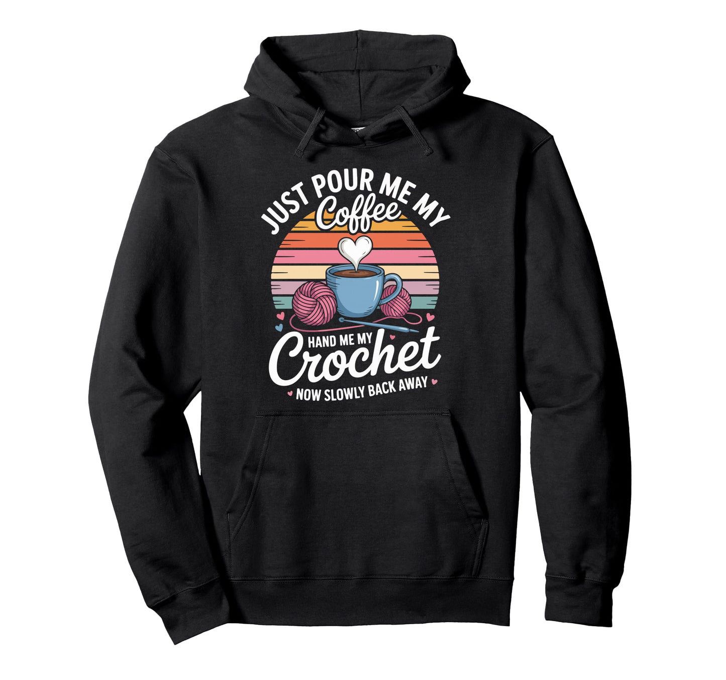Just Pour Me My Coffee Hand Me My Crochet Hoodie - Unique Graphic Unisex - T-Shirt, Sweatshirt, Hoodie
