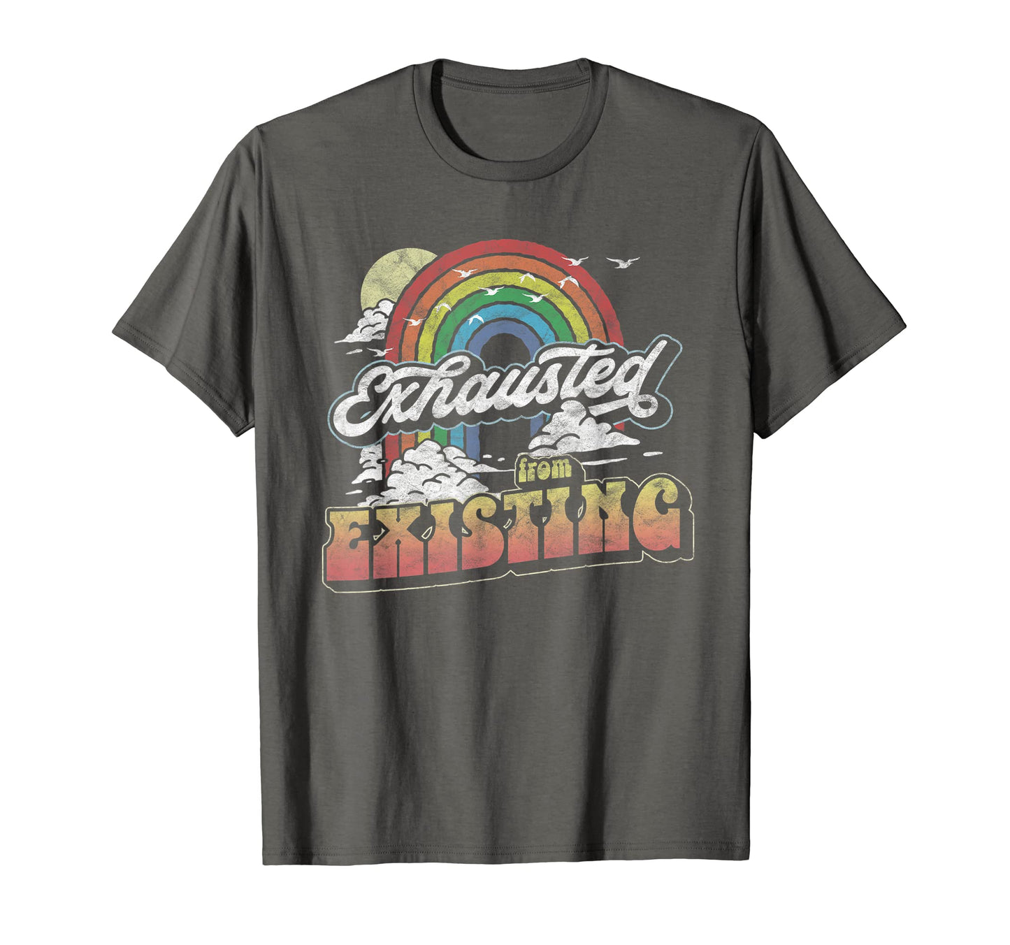 Exhausted From Existing Ironic Rainbow T-Shirt - Unique Graphic Men Women - T-Shirt, Sweatshirt, Hoodie