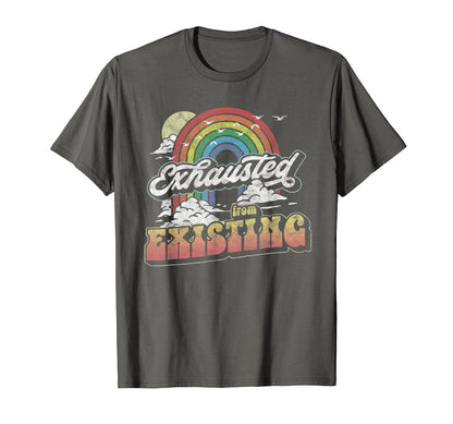 Exhausted From Existing Ironic Rainbow T-Shirt - Unique Graphic Men Women - T-Shirt, Sweatshirt, Hoodie