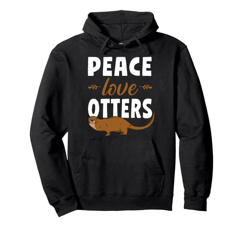 Otter Peace Love Otters Hoodie - Trendy Graphic Unisex - T-Shirt, Sweatshirt, Hoodie