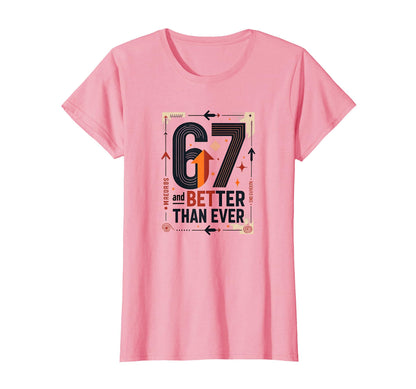 67Th Birthday Gift Better Than Ever T-Shirt - Unique Graphic Men Women - T-Shirt, Sweatshirt, Hoodie