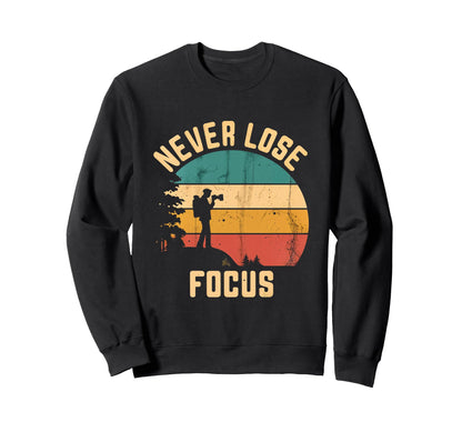 Never Lose Focus Photography Camera Sweatshirt - Graphic Print for Adults - T-Shirt, Sweatshirt, Hoodie