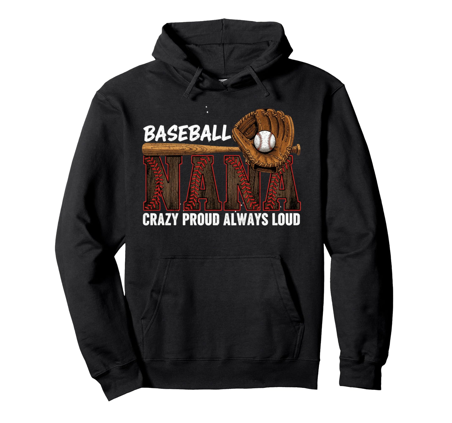 Baseball Nana Crazy Proud Always Loud Hoodie - Graphic Print Men Women - T-Shirt, Sweatshirt, Hoodie