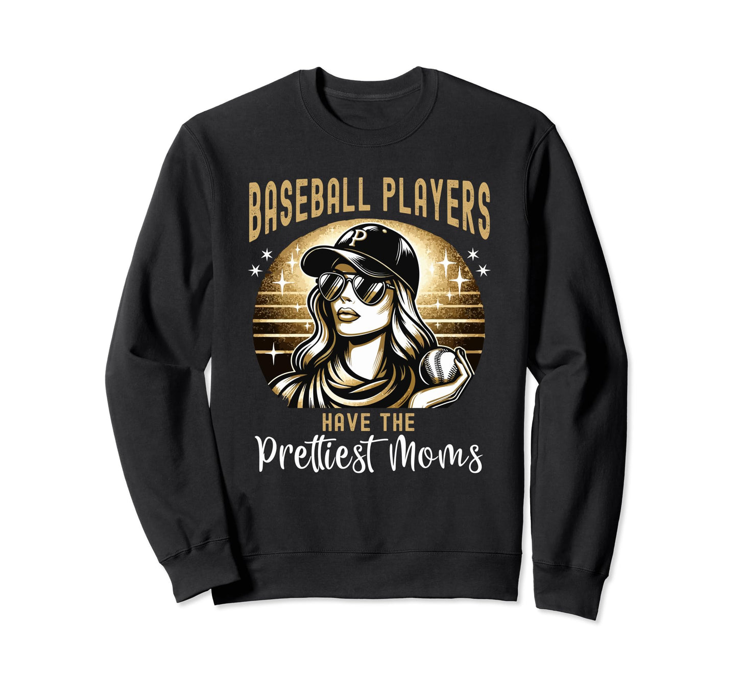 Baseball Players Have Prettiest Moms Sweatshirt - Streetwear Style Unisex - T-Shirt, Sweatshirt, Hoodie