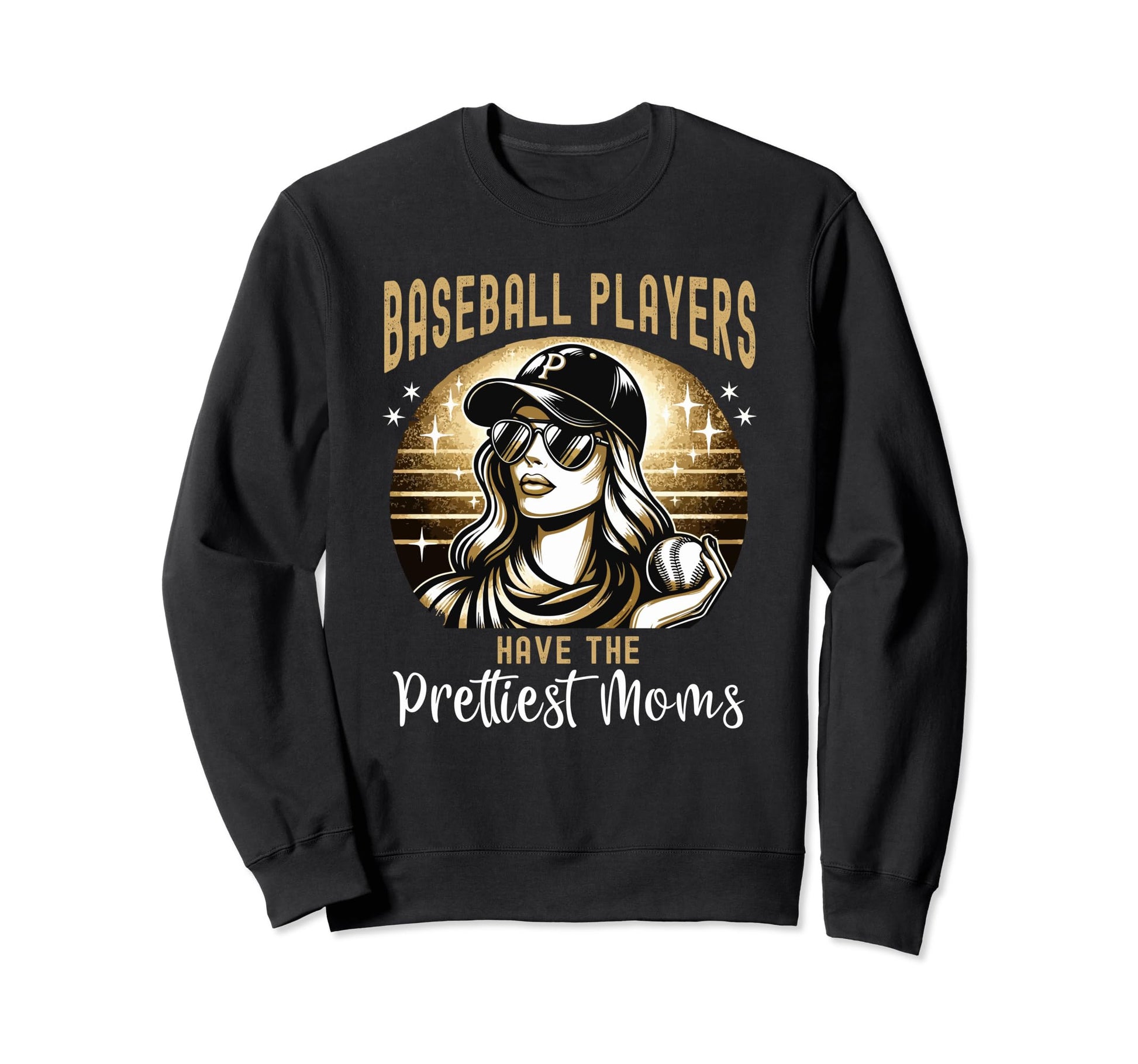 Baseball Players Have Prettiest Moms Sweatshirt - Streetwear Style Unisex - T-Shirt, Sweatshirt, Hoodie
