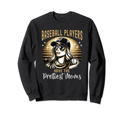Baseball Players Have Prettiest Moms Sweatshirt - Streetwear Style Unisex - T-Shirt, Sweatshirt, Hoodie