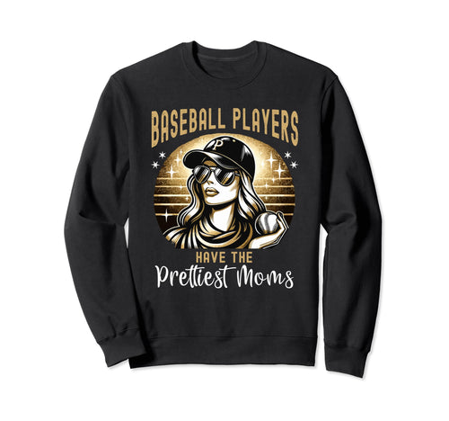 Baseball Players Have Prettiest Moms Sweatshirt - Streetwear Style Unisex - T-Shirt, Sweatshirt, Hoodie