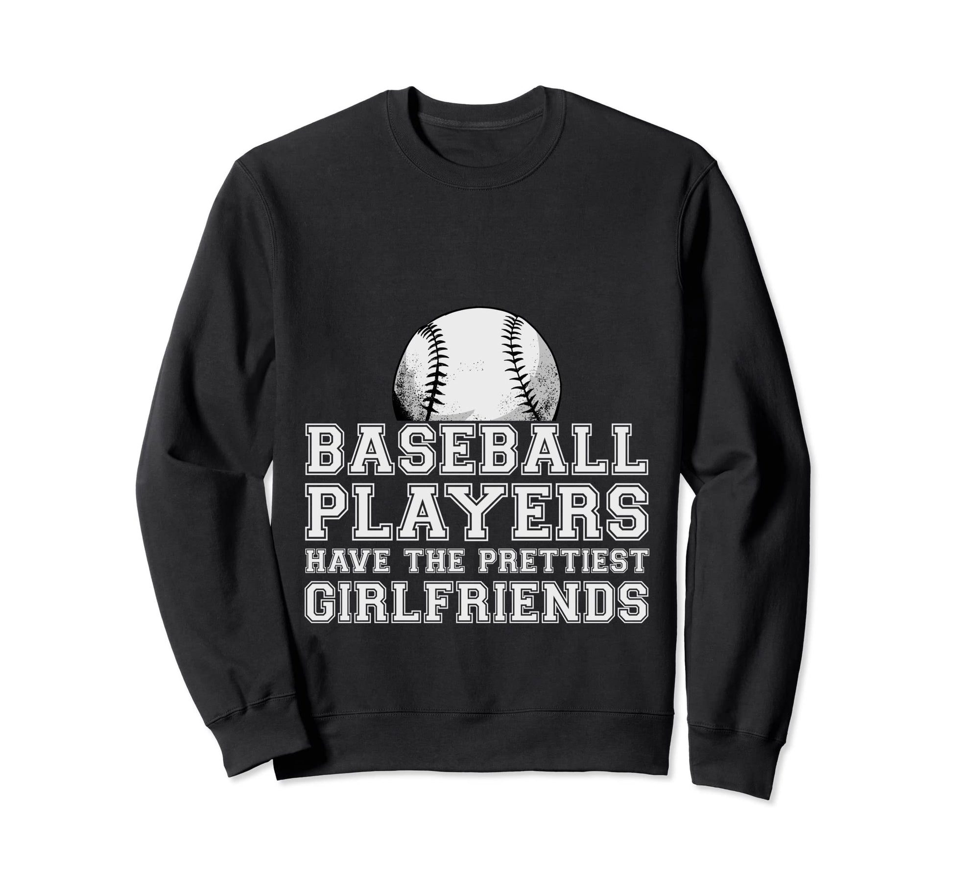 Baseball Players Have Prettiest Sweatshirt - Fun Novelty Design Men Women - T-Shirt, Sweatshirt, Hoodie