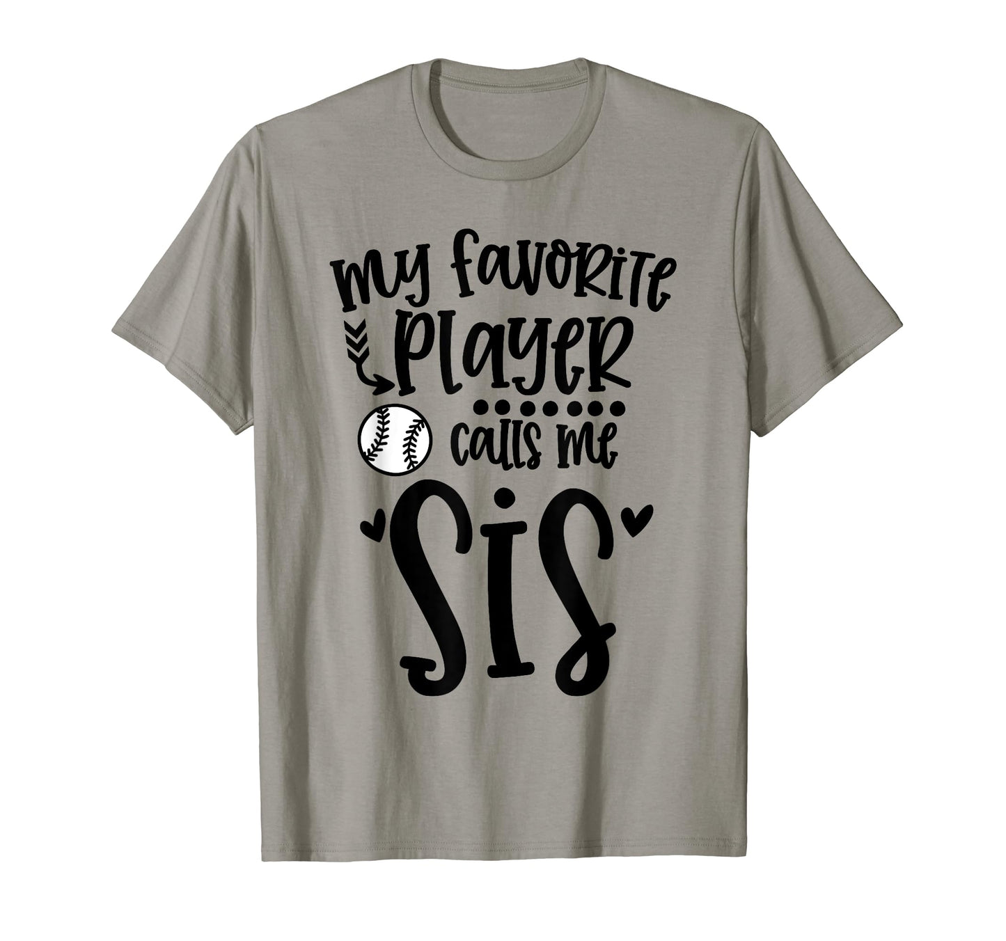 My Favorite Baseball Player Calls Me Sis T-Shirt - Graphic Print Unisex - T-Shirt, Sweatshirt, Hoodie