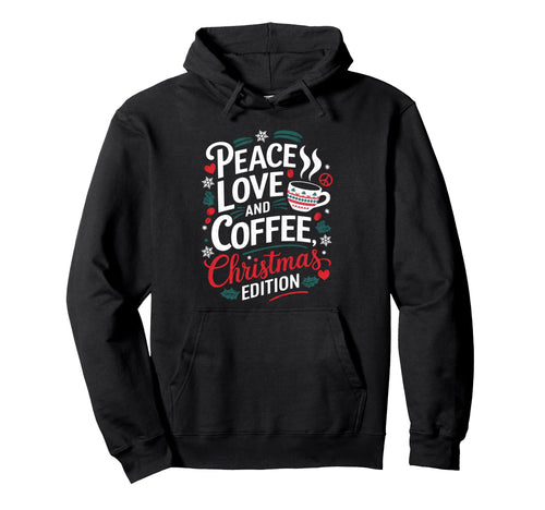 Coffee Peace Love And Coffee Hoodie - Casual Everyday Wear Men Women - T-Shirt, Sweatshirt, Hoodie