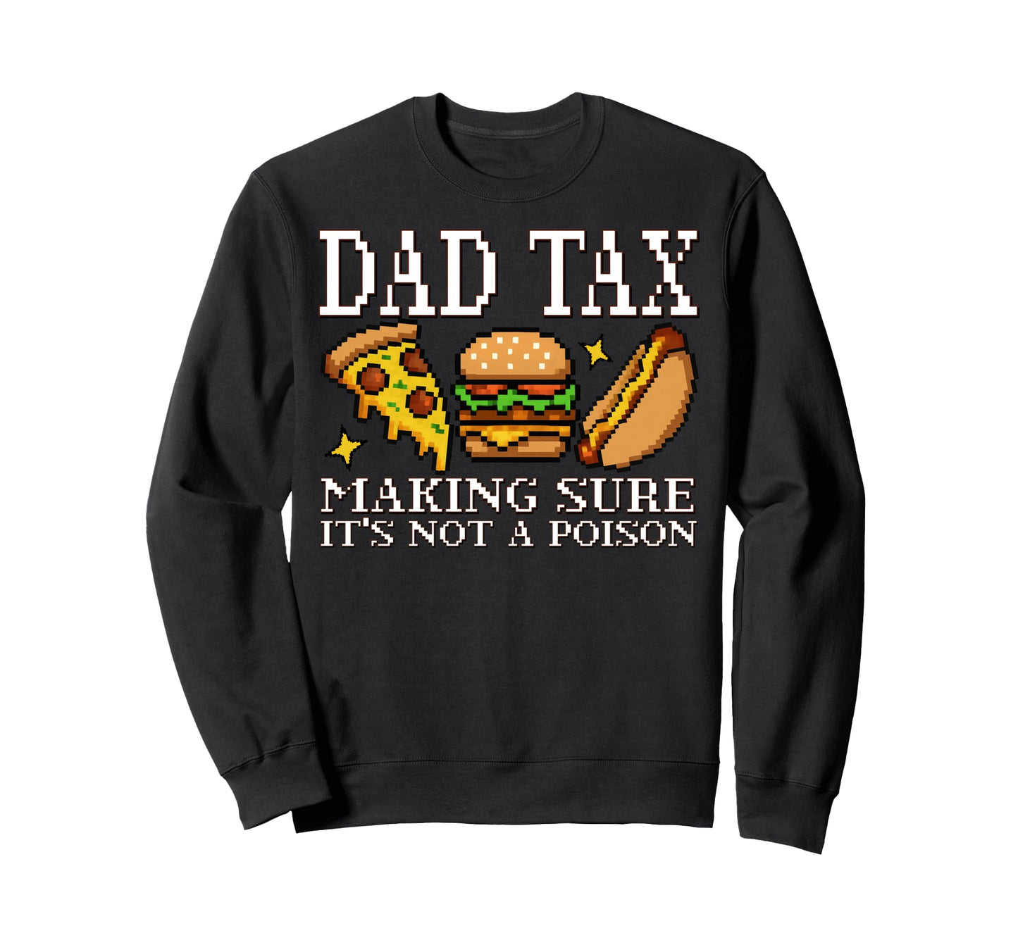 Dad Tax Making Sure Its Not Poison Sweatshirt - Streetwear Style Men Women - T-Shirt, Sweatshirt, Hoodie