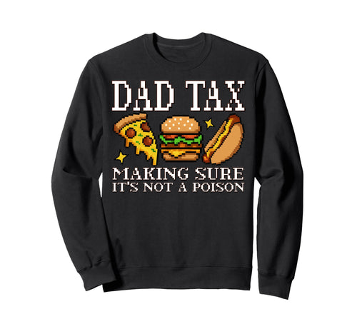 Dad Tax Making Sure Its Not Poison Sweatshirt - Streetwear Style Men Women - T-Shirt, Sweatshirt, Hoodie