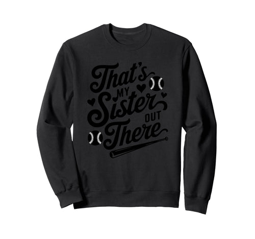 Thats My Sister Out There Baseball Sweatshirt - Streetwear Style Men Women - T-Shirt, Sweatshirt, Hoodie