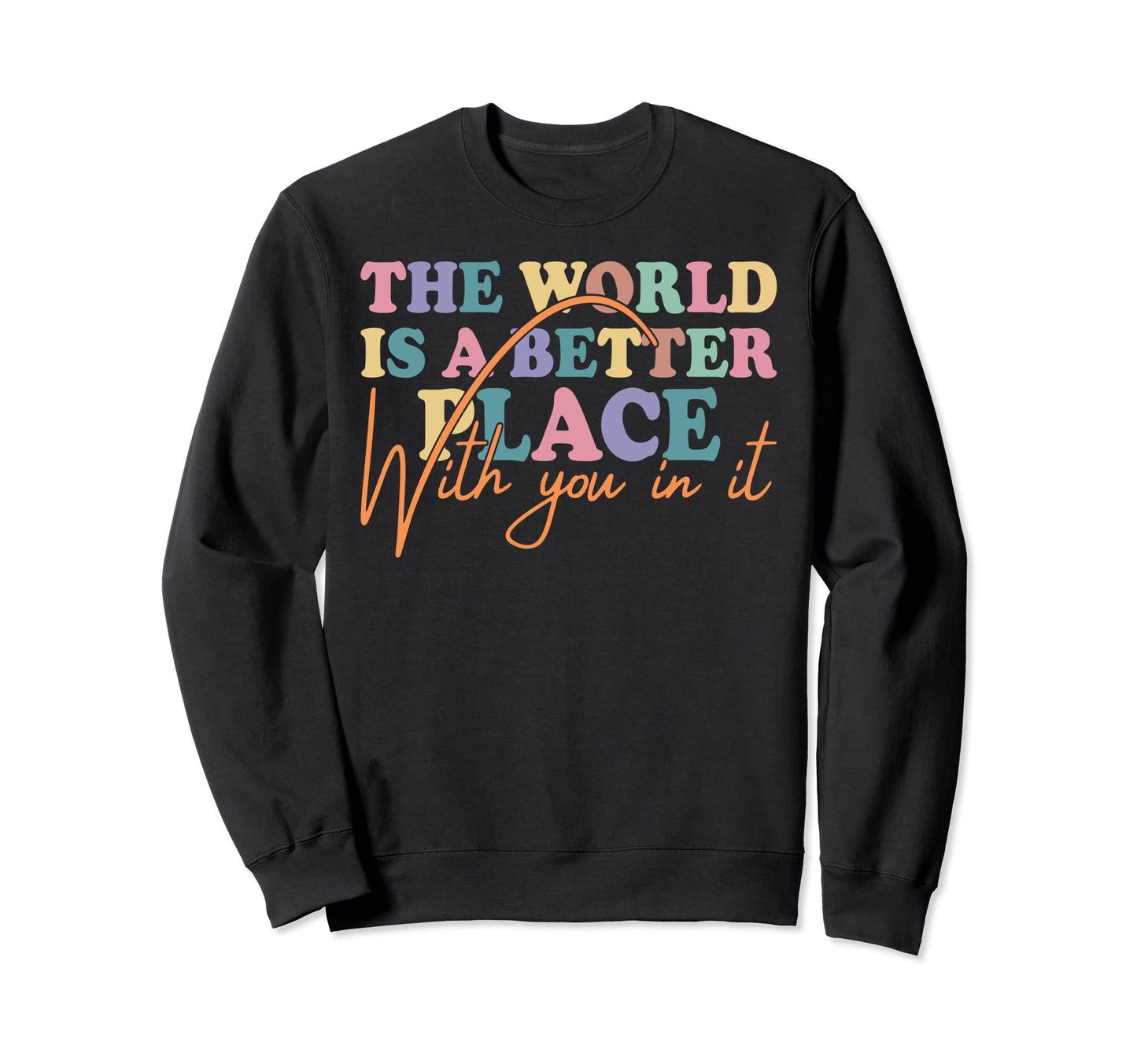 World Is Better Place You It Peace Sweatshirt - Custom Art Print Unisex - T-Shirt, Sweatshirt, Hoodie
