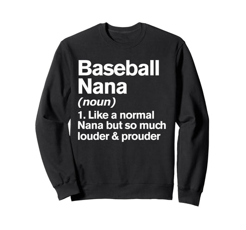 Baseball Nana Louder And Prouder Sweatshirt - Fun Novelty Design Men Women - T-Shirt, Sweatshirt, Hoodie