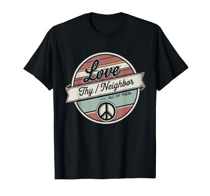 Love Thy Neighbor All Them 70S Kind T-Shirt - Streetwear Style Men Women - T-Shirt, Sweatshirt, Hoodie