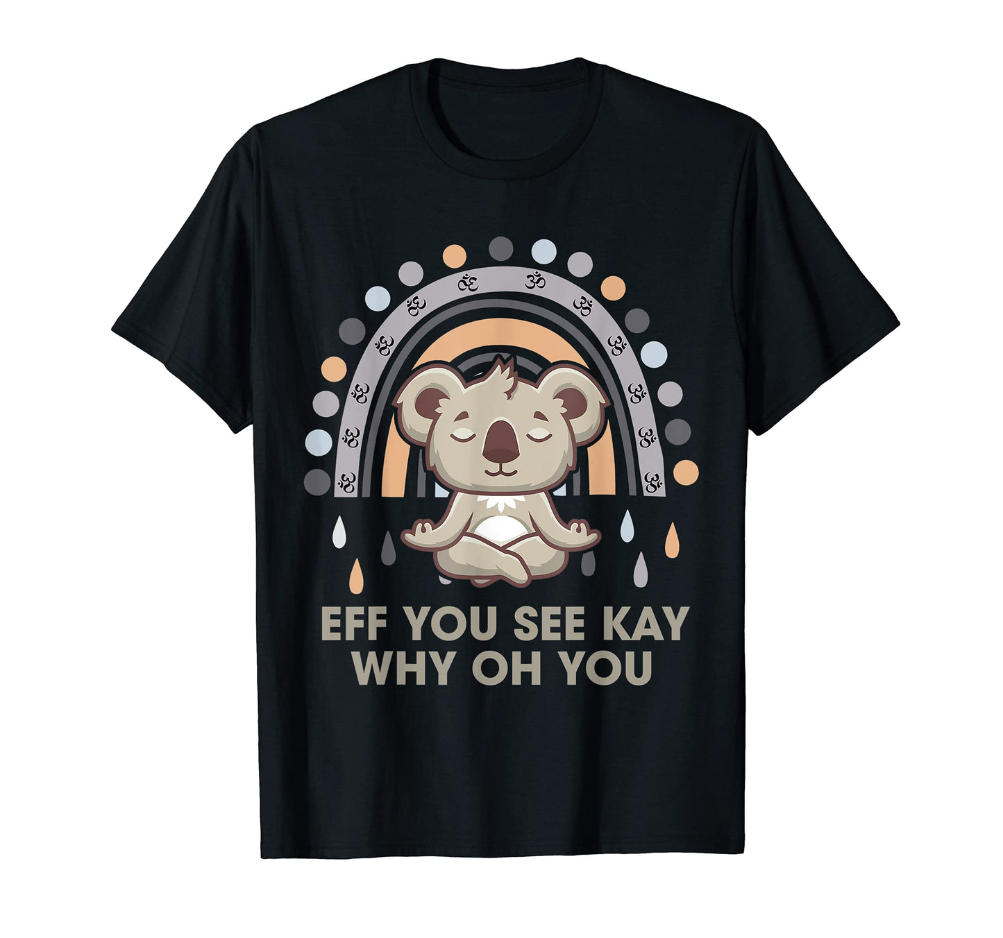 Eff You See Kay Why Oh You Koala T-Shirt - Novelty Apparel for Adults - T-Shirt, Sweatshirt, Hoodie
