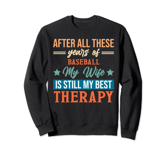 Years Baseball My Wife Is Still My Best Sweatshirt - Trendy Graphic Unisex - T-Shirt, Sweatshirt, Hoodie