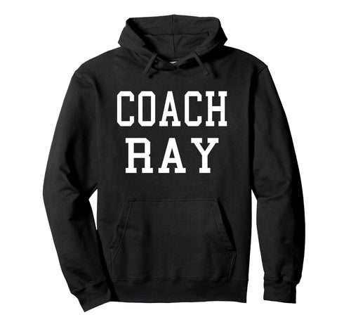 Coach Ray Custom Football Soccer Hoodie - Fun Novelty Design Unisex - T-Shirt, Sweatshirt, Hoodie