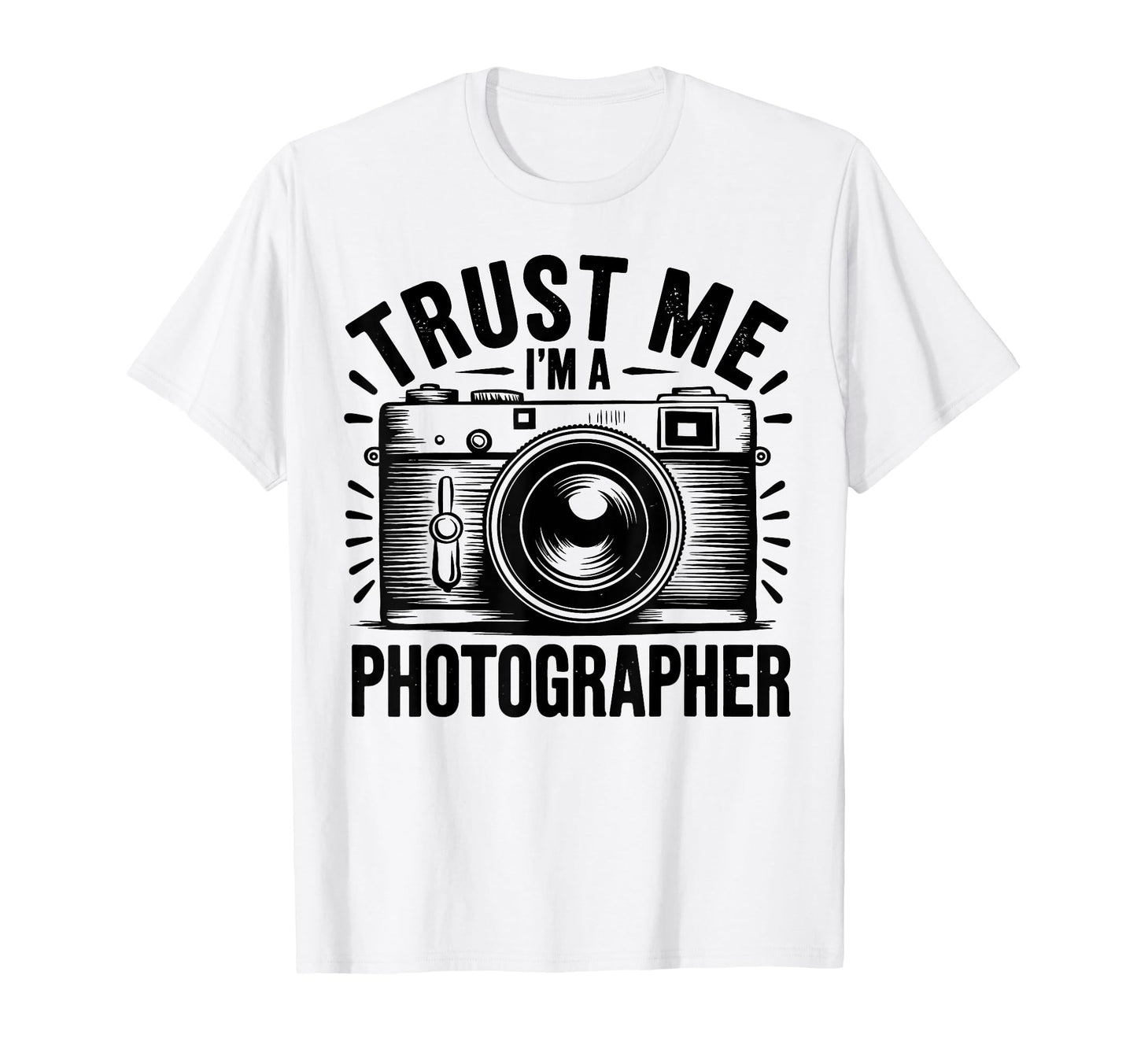 Trust Me Im Photographer Photography T-Shirt - Novelty Apparel Men Women - T-Shirt, Sweatshirt, Hoodie