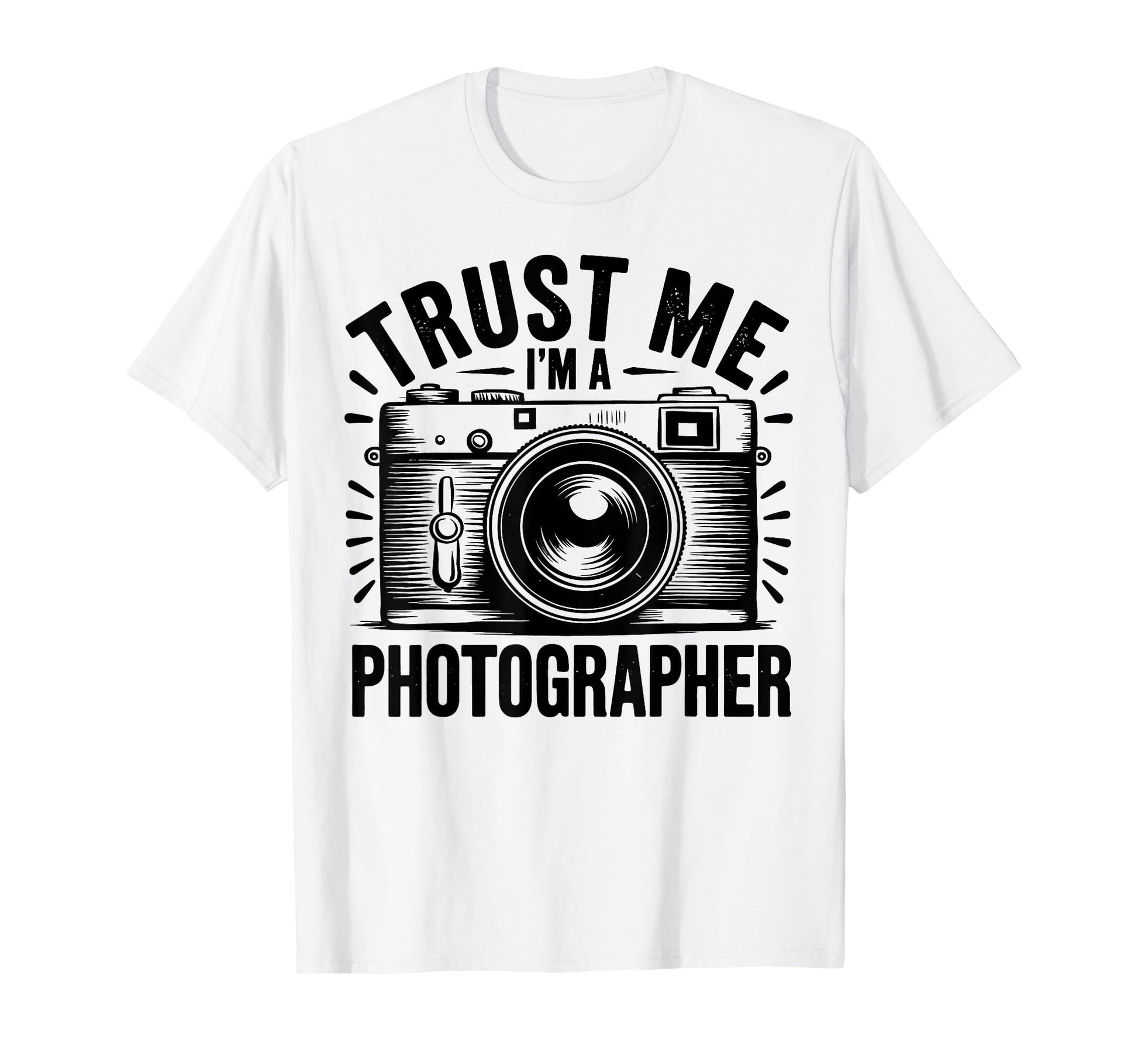 Trust Me Im Photographer Photography T-Shirt - Novelty Apparel Men Women - T-Shirt, Sweatshirt, Hoodie