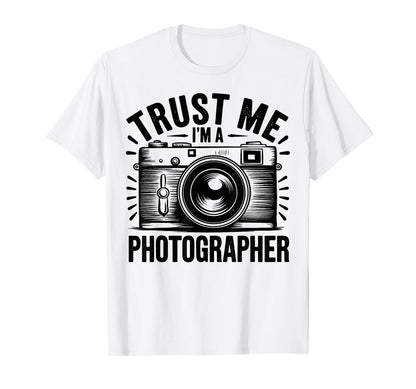 Trust Me Im Photographer Photography T-Shirt - Novelty Apparel Men Women - T-Shirt, Sweatshirt, Hoodie