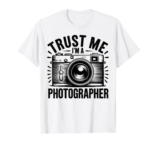 Trust Me Im Photographer Photography T-Shirt - Novelty Apparel Men Women - T-Shirt, Sweatshirt, Hoodie