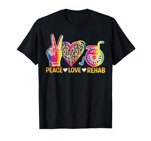 Peace Love Rehab Tech Rehabilitation T-Shirt - Novelty Apparel Unisex - T-Shirt, Sweatshirt, Hoodie