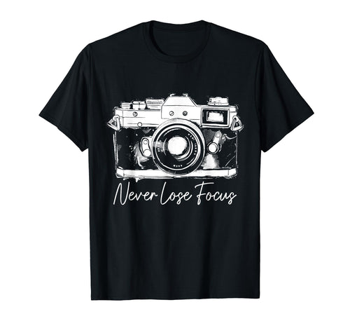 Photographer Never Lose Focus Camera T-Shirt - Aesthetic Graphic Unisex - T-Shirt, Sweatshirt, Hoodie