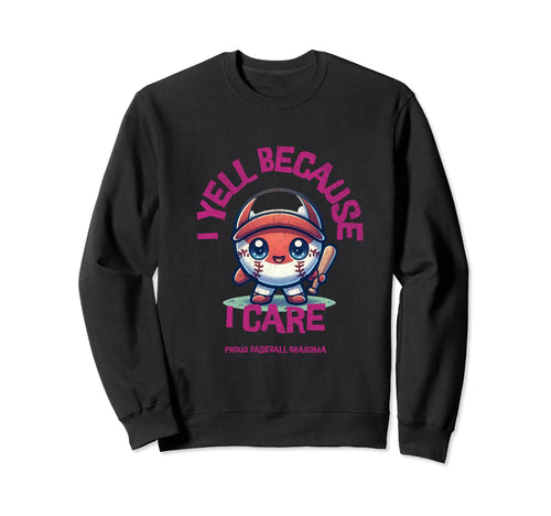 I Yell Because I Care Baseball Grandma Sweatshirt - Graphic Print Men Women - T-Shirt, Sweatshirt, Hoodie