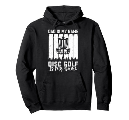 Dad Is My Name Disc Golf Is My Hoodie - Casual Everyday Wear for Adults - T-Shirt, Sweatshirt, Hoodie